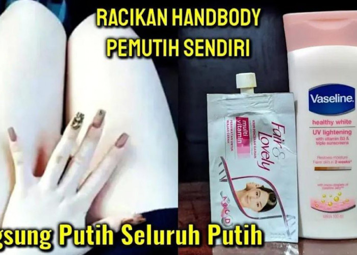 DIY Racikan Handbody Vaseline dan Fair and Lovely ini Ampuh untuk Memutihkan Dalam 1 Malam