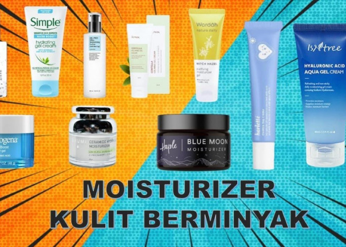 8 Rekomendasi Moisturizer untuk Oily Skin, Pelengkap Perawatan Agar Bebas Kilap Berlebih