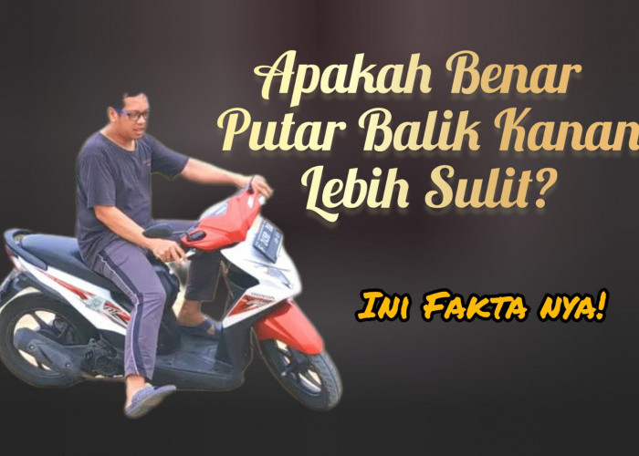 Fakta Mengemudi! Ternyata Putar Balik Kanan Ketika Naik Motor Lebih Susah, Benarkah? Ternyata Begini Faktanya