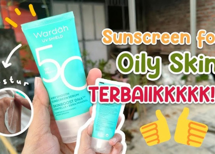 4 Sunscreen untuk Kulit Berminyak yang Bisa Mencerahkan, Gak Bikin Whitecast