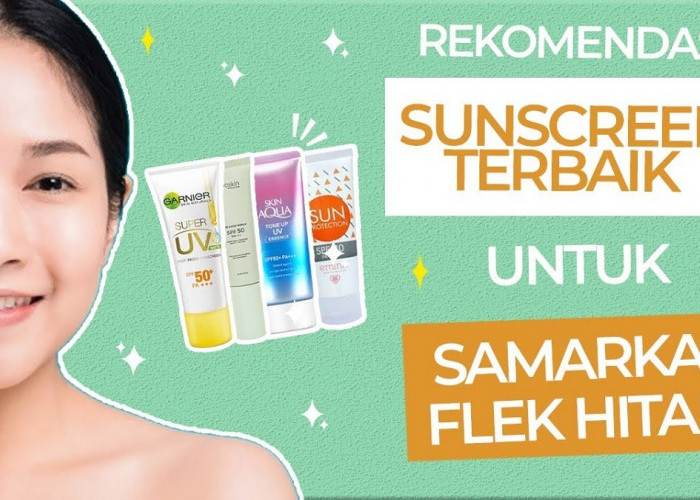 3 Sunscreen Terbaik untuk Menghilangkan Flek Hitam yang Menebal di Usia 50 Tahun, Glowingkan Wajah Usir Noda 