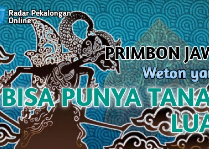 Primbon Jawa: Inilah Weton yang Bisa Punya Tanah Luas di Masa Depan, Mau Tahu Apa Wetonnya?