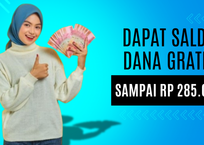 Ternyata Gampang Banget untuk Bisa Dapat Saldo DANA Gratis Sampai Rp 285.000 dengan Cara Cepat Ini