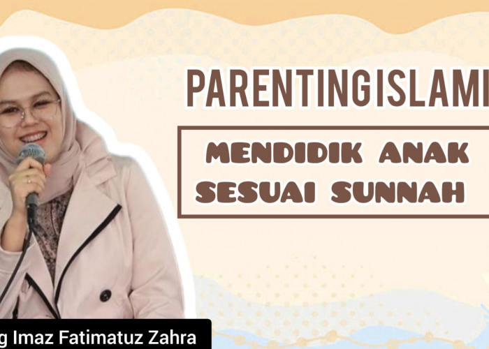 Tips Parenting Islami oleh Ning Imaz, 3 Cara Efektif dalam Mendidik Anak Sesuai Sunnah Nabi Muhammad Saw