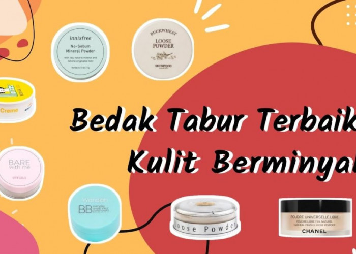 3 Bedak Tabur Terbaik untuk Wajah Berminyak, Samarkan Pori Bebas Kilap Seharian 