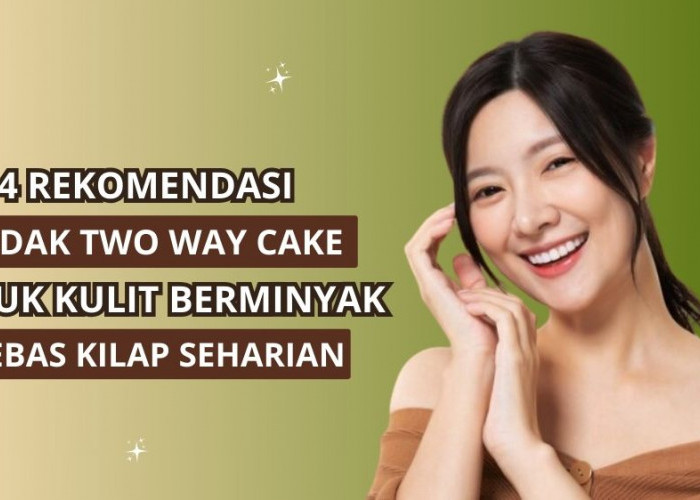 4 Rekomendasi Bedak Two Way Cake untuk Kulit Berminyak, Makeup Bebas Kilap Seharian