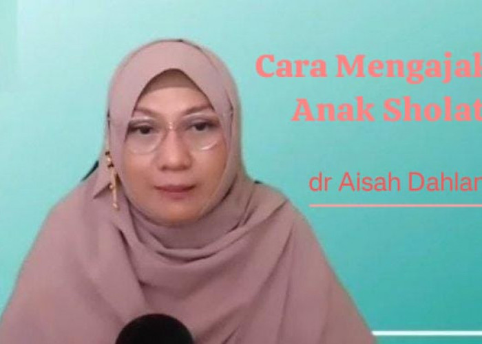 Cara Mengajak Anak Sholat Tanpa Terpaksa ala dr Aisah Dahlan, Cukup Lewat Tutur Kata yang Tepat!