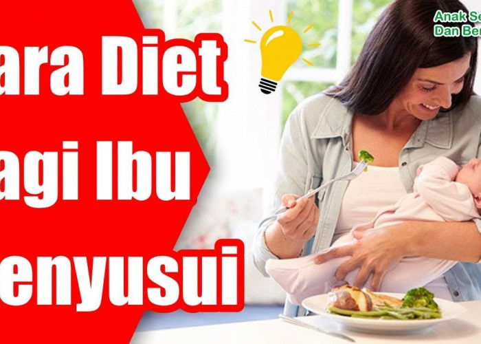 Begini 7 Cara Diet Ibu Menyusui yang Tidak Mengurangi ASI, Dijamin Badan Langsing dan jadi Istri Idaman