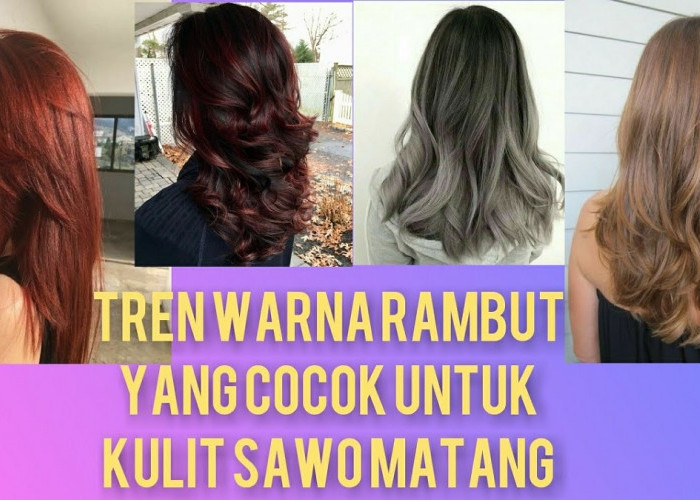 7 Inspirasi Warna Rambut yang Bagus untuk Kulit Sawo Matang, Tampil Perfect dengan Rambut Sehat dan Stylish 