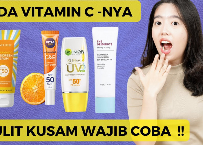 4 Rekomendasi Sunscreen dengan Vitamin C, Terbaik Bikin Wajah Cerah Bebas Kusam Walau Terik dan Berkeringat Se