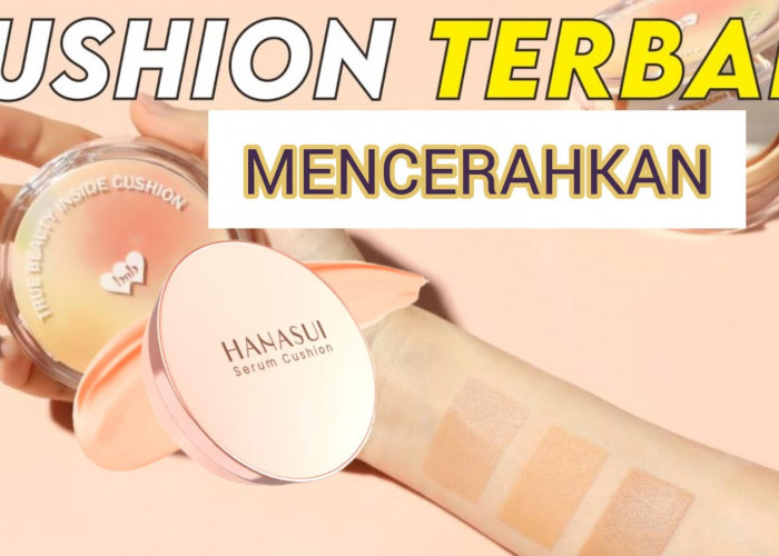 5 Cushion Lokal Viral Memutihkan Wajah Harga Murah Kualitas Bagus, Flek Hitam dan Pori Besar Hilang!