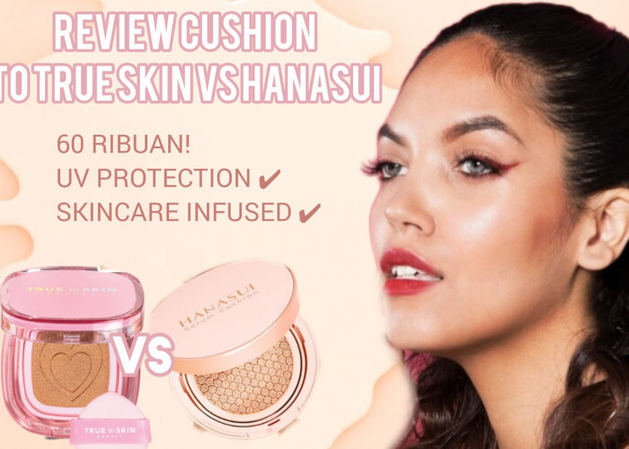 Review Cushion True To Skin vs Hanasui Harga 60 Ribuan Udah Ada SPF dan Skincarenya, Beneran Sebagus Itu?