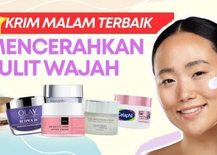 4 Krim Malam untuk Mencerahkan Wajah, Bangun Tidur Kulit Auto Glowing dan Terasa Lembut