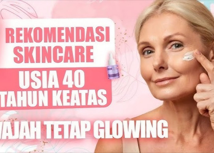 7 Rekomnedasi Skincare Lokal untuk Usia 40 Tahun Ke Atas, Bikin Wajah Glowing Awet Muda