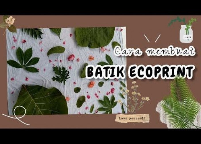 Cara Membuat Batik Ecoprint, Batik Ramah Lingkungan Dengan Potensi Cuan yang Menggiurkan
