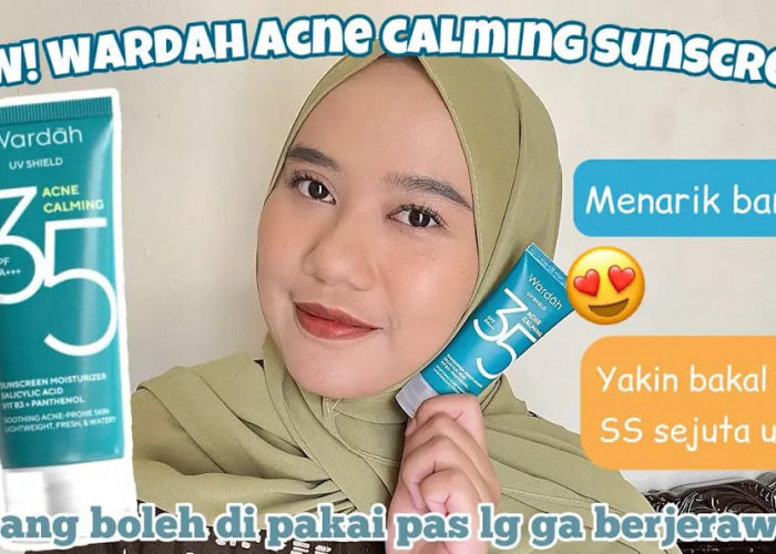 Review Sunscreen Wardah Terbaru Wardah UV Shiled Acne Calming SPF 50 dan 35, Cocok untuk Kulit Berjerawat!