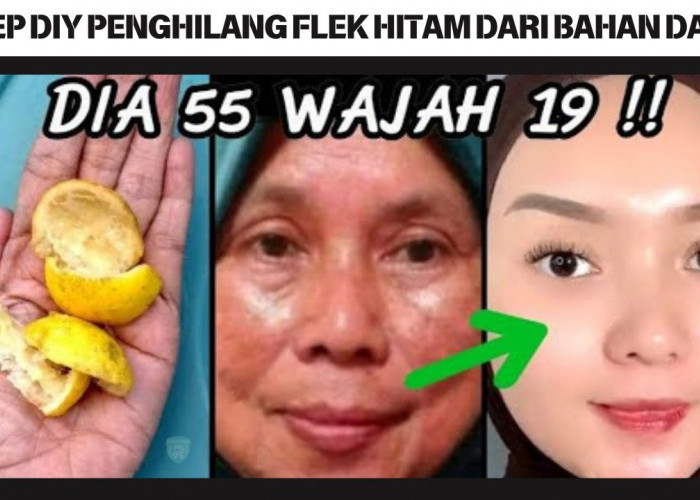 Resep DIY Penghilang Flek Hitam dari Bahan Dapur, Pakai 2 Bahan Ini Bikin Kulit Glowing Tanpa Skincare