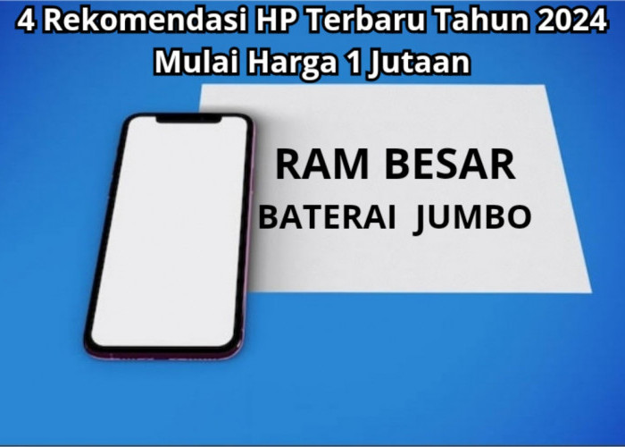 4 Rekomendasi HP Terbaru Tahun 2024 Mulai Harga 1 Jutaan, RAM Besar dan Baterai Jumbo