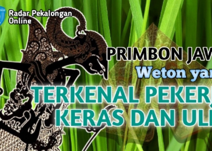 Mau Tahu Weton yang Terkenal Pekerja Keras dan Ulet menurut Primbon Jawa? Cek Wetonmu