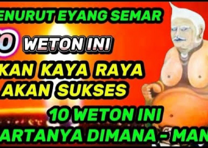 10 Weton Kaya Raya dan Sukses: Harta di Mana-Mana Menurut Primbon Oyot Eyang Semar