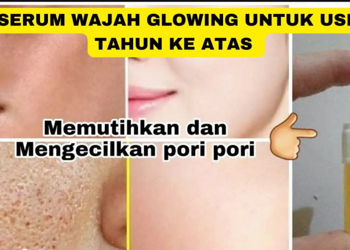 DIY Serum Wajah Glowing untuk Usia 40 Tahun Ke Atas, Ampuh Hilangkan Noda Hitam dan Kerutan Kulit jadi Sehat!