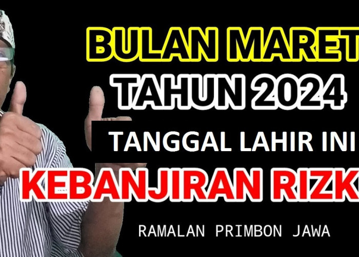 Mengalir Tiada Tara! Ini 12 Tanggal Lahir yang Akan Kebanjiran Rezeki di Bulan Maret 2024 Menurut Primbon Jawa