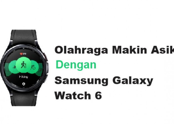 Samsung Galaxy Watch 6 Cocok untuk Kamu yang Suka Olahraga, Serasa Punya Asisten Pribadi!