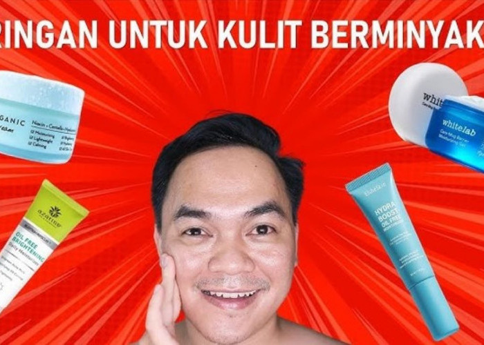 4 Moisturizer yang Bagus untuk Kulit Berminyak, Cegah Pori-Pori Besar Komedo dan Jerawat