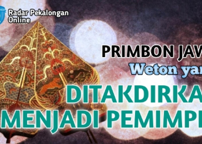 Mau Tahu Weton yang Ditakdirkan Akan Menjadi Pemimpin Menurut Primbon Jawa? Inilah Beberapa Wetonnya