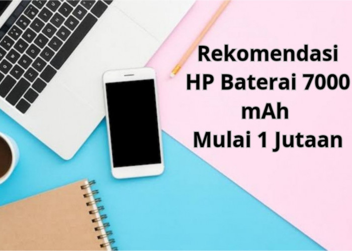 3 Rekomendasi HP Baterai 7000 mAh Mulai 1 Jutaan, Bisa Nonton Youtube  Sampai 22 Jam Nonstop! 