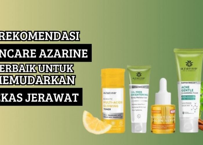 4 Produk Skincare Azarine untuk Mengatasi Bekas Jerawat, Bikin Wajah Cerah Tanpa Noda Hitam