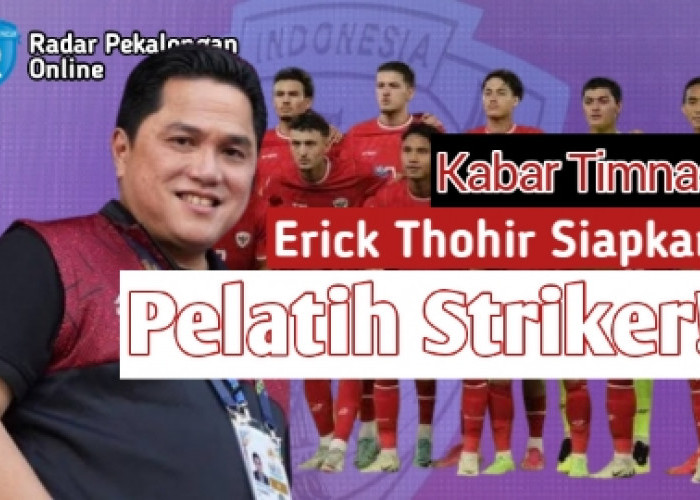 Erick Thohir Siapkan Pelatih Penyerang Untuk Latih Striker Timnas Indonesia Rekomendasi Shin Tae-Yong