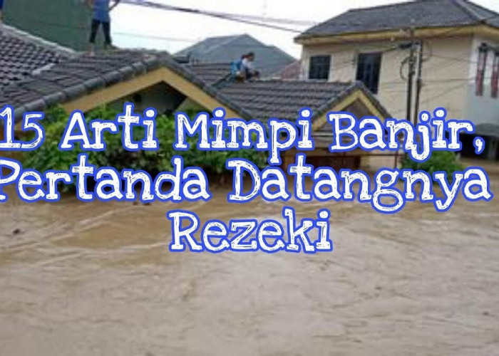Inilah Arti Mimpi Tentang Banjir Menurut Primbon Jawa, Pertanda keberuntungan dan Rezeki yang Melimpah!