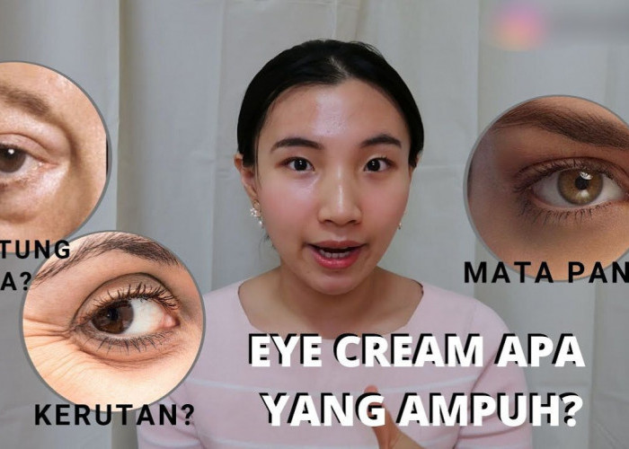 4 Eye Cream Terbaik untuk Kerutan dan Mata Panda, Apa Aja Sih? Ini Dia Daftarnya