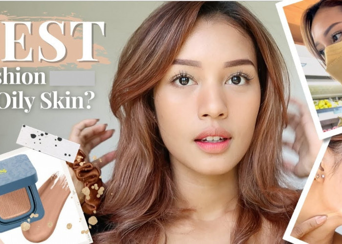 3 Rekomendasi Cushion yang Bagus untuk Kulit Berminyak, Bikin Wajah Glowing Bebas Kilap dan Oksidasi 