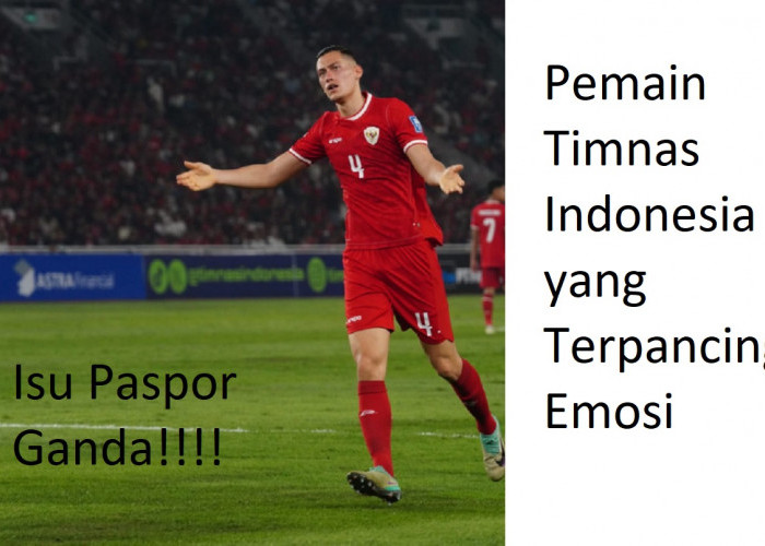 Ini Pemain Timnas Indonesia yang Terpancing Emosi Akibat Isu Paspor Ganda Demi Perkuat Garuda