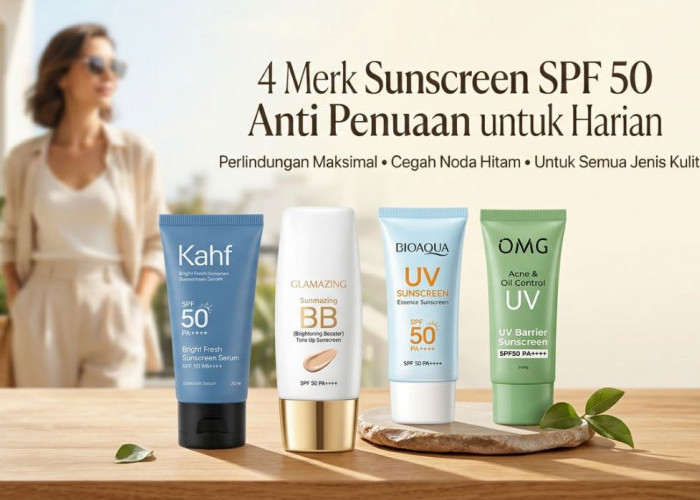 Anti Penuaan! 4 Merk Sunscreen SPF 50 yang Cocok untuk Perawatan Harian