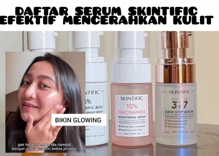 4 Serum Skintific Bikin Kulit Putih, Ada Kandungan Vit C, Niacinamide, hingga Symwhite 377 Mana Lebih Efektif?