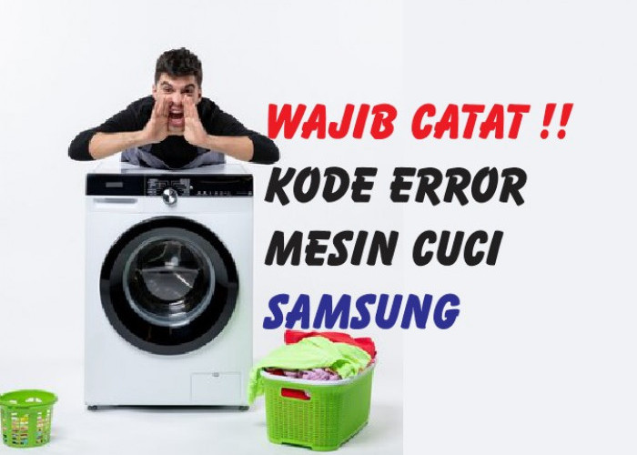 Wajib Catat! Inilah 10 Daftar Kode Error Mesin Cuci Samsung dan Solusi Mengatasinya