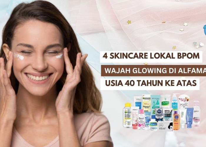 4 Skincare Lokal BPOM untuk Wajah Glowing di Alfamart, Solusi Atasi Penuaan di Usia 40 Tahun Ke Atas