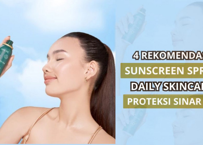 4 Merk Sunscreen Spray untuk Melindungi Kulit dari Sinar UV, Cegah Tanda Penuaan dan Sunburn