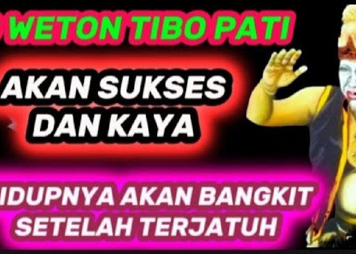 6 Weton Tibo Pati yang Akan Kaya Raya dan Sukses Setelah Mengalami Kejatuhan Menurut Primbon Jawa