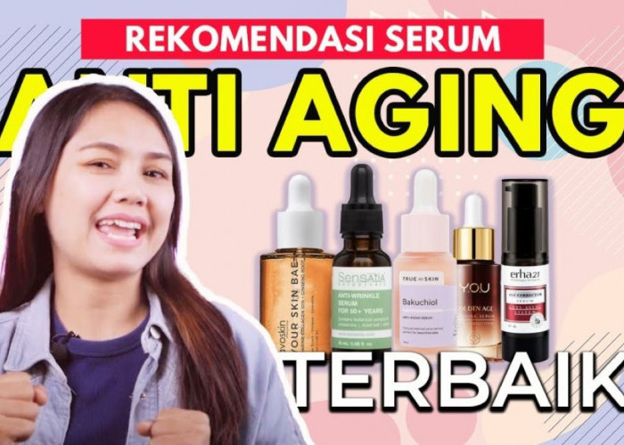 3 Serum Anti Penuaan yang Bikin Glowing, Tetap Awet Muda Meski Sudah Berumur