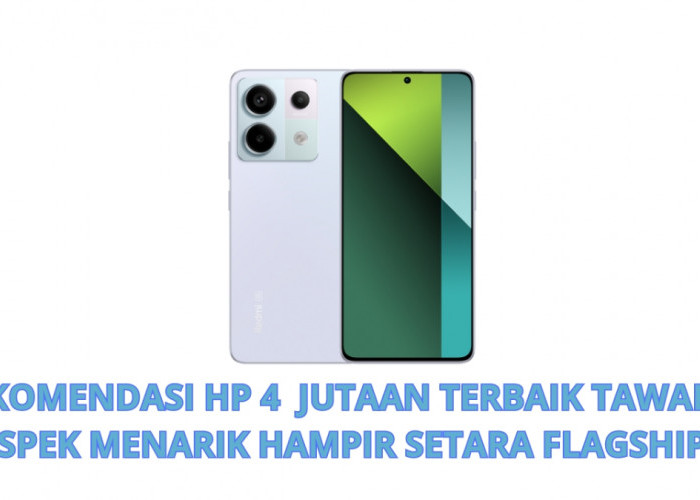 4 Rekomendasi HP 4 Jutaan Terbaik Tawarkan Spek Menarik Hampir Setara  Flagship