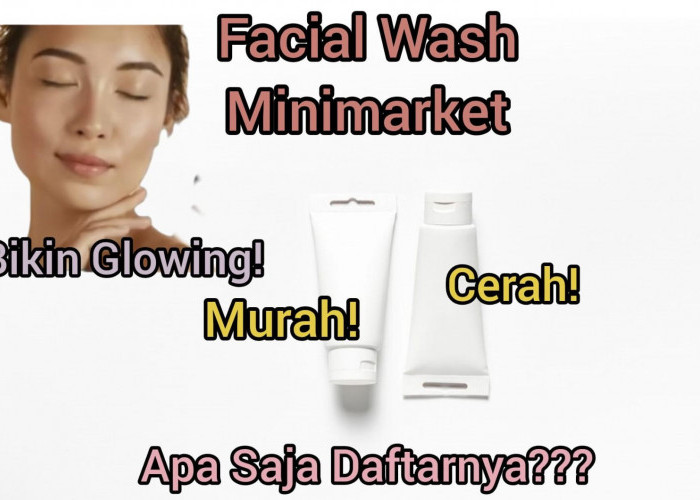 Bye Kulit Kusam Berminyak! Ini Review 5 Sabun Cuci Muka Harga Terjangkau di Minimarket, Bikin Kulit Cerah