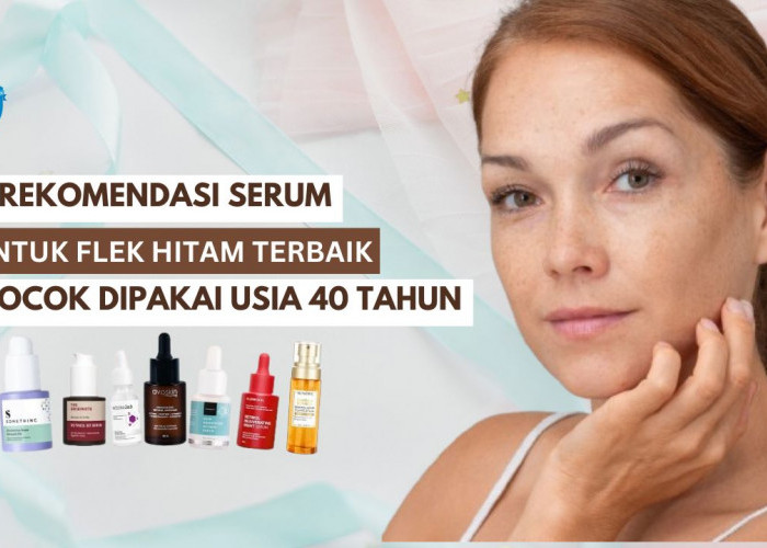 5 Rekomendasi Serum untuk Flek Hitam Terbaik, Bikin Glowing Awet Muda Cocok Dipakai Usia 40 Tahun Ke Atas