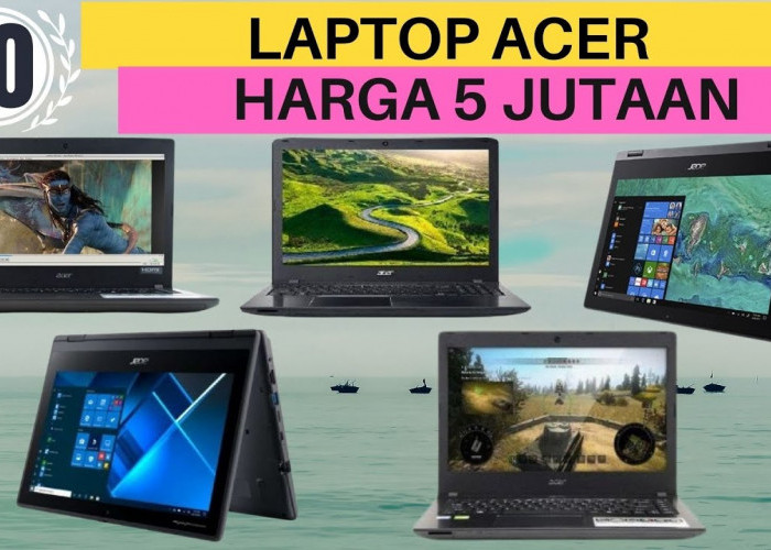 5 Rekomendasi  Laptop Dibawah 5 Juta Merk Acer Termurah dan Berkualitas, Performanya Mantap!