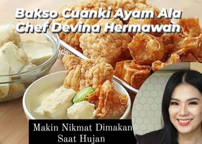 Musim Hujan Enaknya Makan Ini, Resep Bakso Cuanki Ayam ala Chef Devina Hermawan yang Ramah di Kantong 