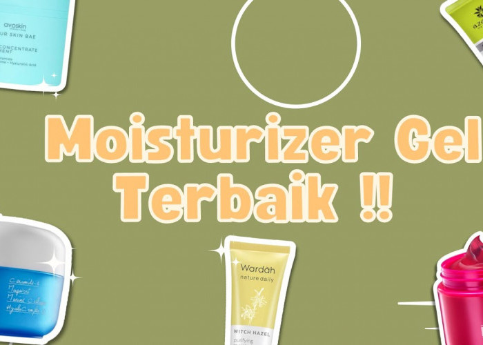 4 Gel Moisturizer yang Ringan untuk Kulit Berjerawat, Mampu Melembapkan Kulit Kering Tanpa Kusam