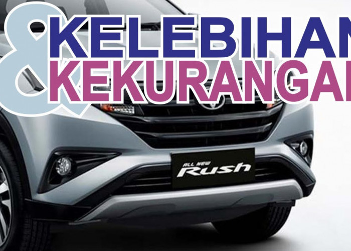 Pantas Saja Banyak Peminatnya! Ternyata Inilah 5 Kelebihan dan Kekurangan Mobil Toyota Rush 2022